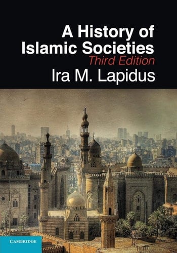 A History of Islamic Societies - Ira M. Lapidus β’ 2014
