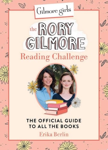 Gilmore Girls: The Rory Gilmore Reading Challenge - Erika Berlin · 2024