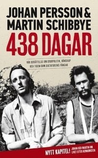 438 dagar vår berättelse om storpolitik, vänskap och tiden som diktaturens fångar - Johan Persson · 2014