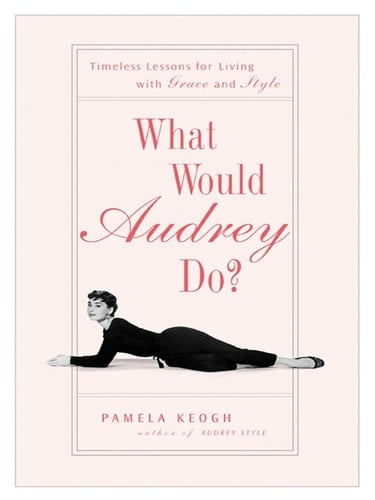 What Would Audrey Do? - Pamela Keogh · 2008
