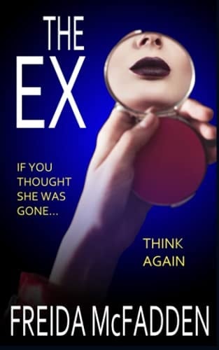 The Ex An Unputdownable Psychological Thriller with a Heartstopping Twist - Freida McFadden • 2020
