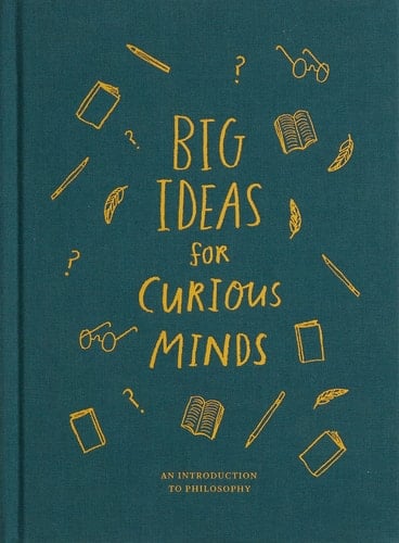 Big Ideas for Curious Minds: An Introduction to Philosophy - The School of Life · 2018