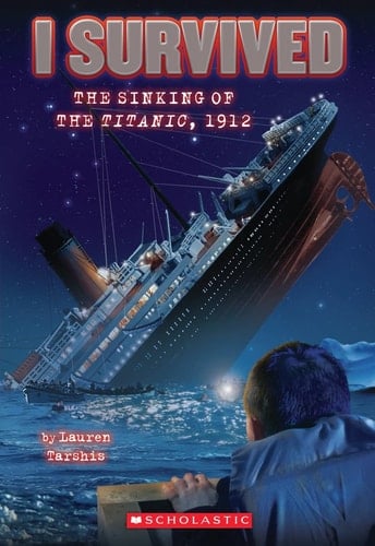 I Survived the Sinking of the Titanic, 1912 - Lauren Tarshis · 2010