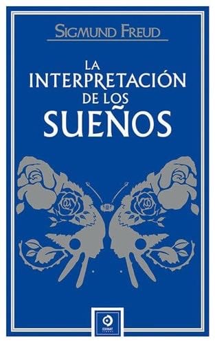 LA INTERPRETACIÓN DE LOS SUEÑOS - Sigmund Freud · 2022