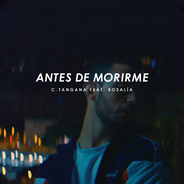 Antes de Morirme (feat. ROSALÍA) - Song · C. Tangana, ROSALÍA