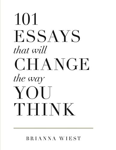 101 Essays That Will Change The Way You Think - Brianna Wiest · 2018