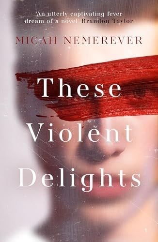These Violent Delights - Micah Nemerever · 2025