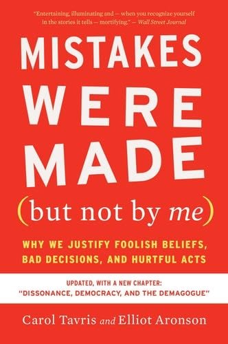 Mistakes Were Made (but Not By Me) Third Edition: Why We Justify Foolish Beliefs, Bad Decisions, and Hurtful Acts - Carol Tavris, Elliot Aronson · 2020