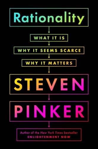 Rationality: What It Is, Why It Seems Scarce, Why It Matters - Steven Pinker · 2021