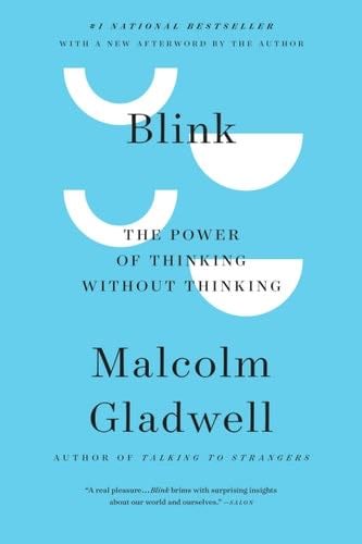 Blink: The Power of Thinking Without Thinking - Malcolm Gladwell · 2007