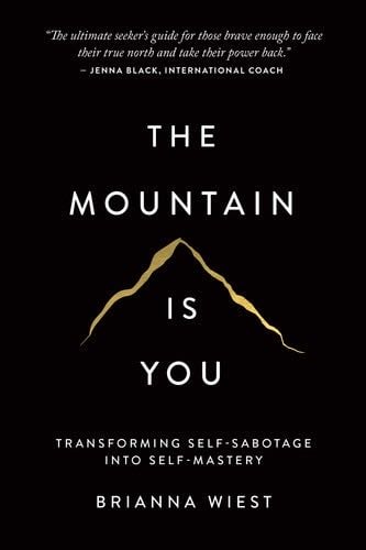 The Mountain Is You: Transforming Self-Sabotage Into Self-Mastery - Brianna Wiest · 2020