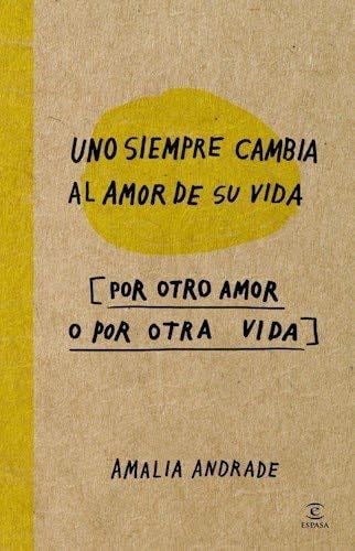 Uno Siempre Cambia Al Amor De Su Vida (por otro amor o por otra vida) - ANDRADE · 2013