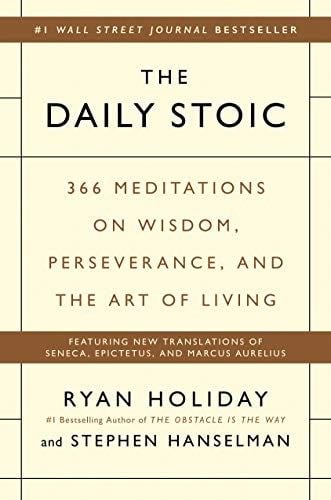 The Daily Stoic: 366 Meditations - Ryan Holiday, Stephen Hanselman · 2016