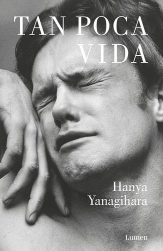 Tan poca vida - HANYA YANAGIHARA · 2016