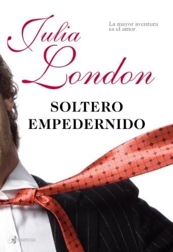 Soltero empedernido: La mayor aventura es el amor. - Julia London · 2009