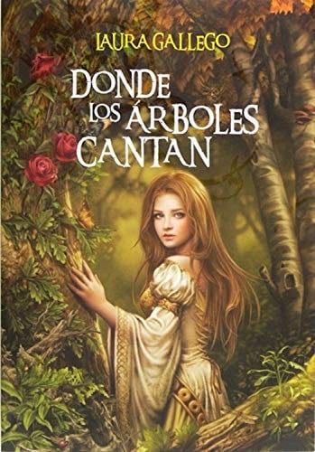 Donde los árboles cantan - Laura Gallego · 2012