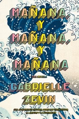 Mañana, y mañana, y mañana - Gabrielle Zevin · 2023