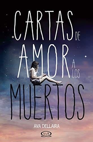 Cartas de amor a los muertos - Ava Dellaira · 2015