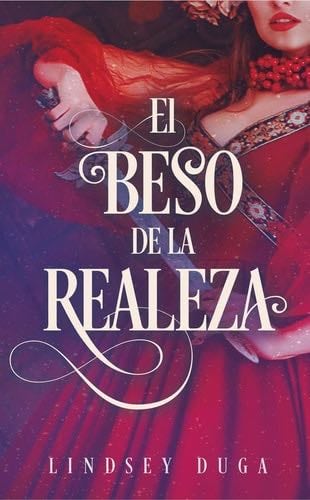 El beso de la realeza - Lindsey Duga · 2020