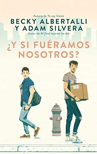 Y si fueramos nosotros? - Becky Albertalli, Adam Silvera · 2019
