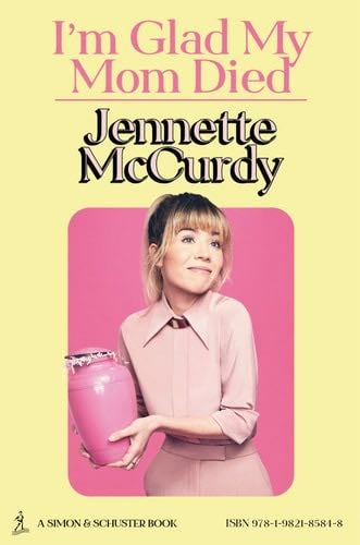 I'm Glad My Mom Died - Jennette Mccurdy · 2022