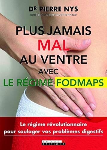 Plus jamais mal au ventre avec le régime fodmaps: Avec le régime FODMAPS - Dr Pierre Nys · 2015