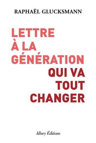 Lettre à la génération qui va tout changer - Raphaël Glucksmann · 2021