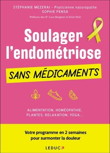 Soulager l'endométriose sans médicaments: Votre programme en 2 semaines pour surmonter la douleur - Stéphanie Mezerai, Sophie Pensa · 2019