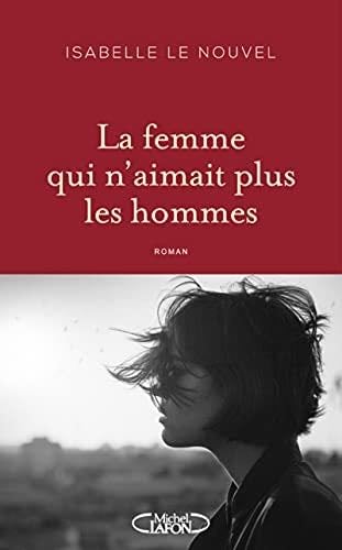 La femme qui n'aimait plus les hommes - Isabelle Le Nouvel · 2021