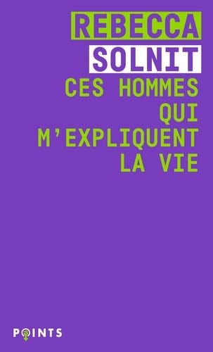 Ces hommes qui m'expliquent la vie - Rebecca Solnit · 2021
