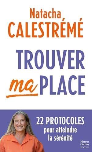 Trouver ma place: 22 protocoles pour atteindre la sérénité - Natacha Calestrémé · 2024