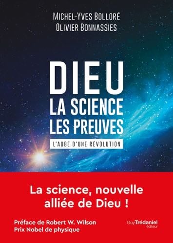 Dieu - la science - les preuves: L'aube d'une révolution (French Edition) - Michel-Yves Bolloré, Olivier Bonnassies · 2021