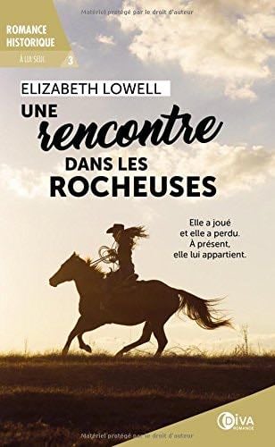 Une rencontre dans les rocheuses (tome 3): A lui seul - Elizabeth Lowell · 2018