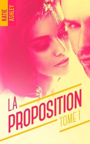 La Proposition - tome 1 - Katie Ashley · 2017