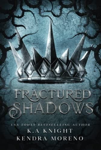 Fractured Shadows (Shadowed Kingdom) - K.A Knight, Kendra Moreno · 2023