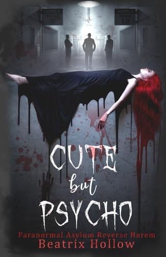 Cute But Psycho: Paranormal Asylum Reverse Harem (Verfallen Asylum) - Beatrix Hollow · 2021