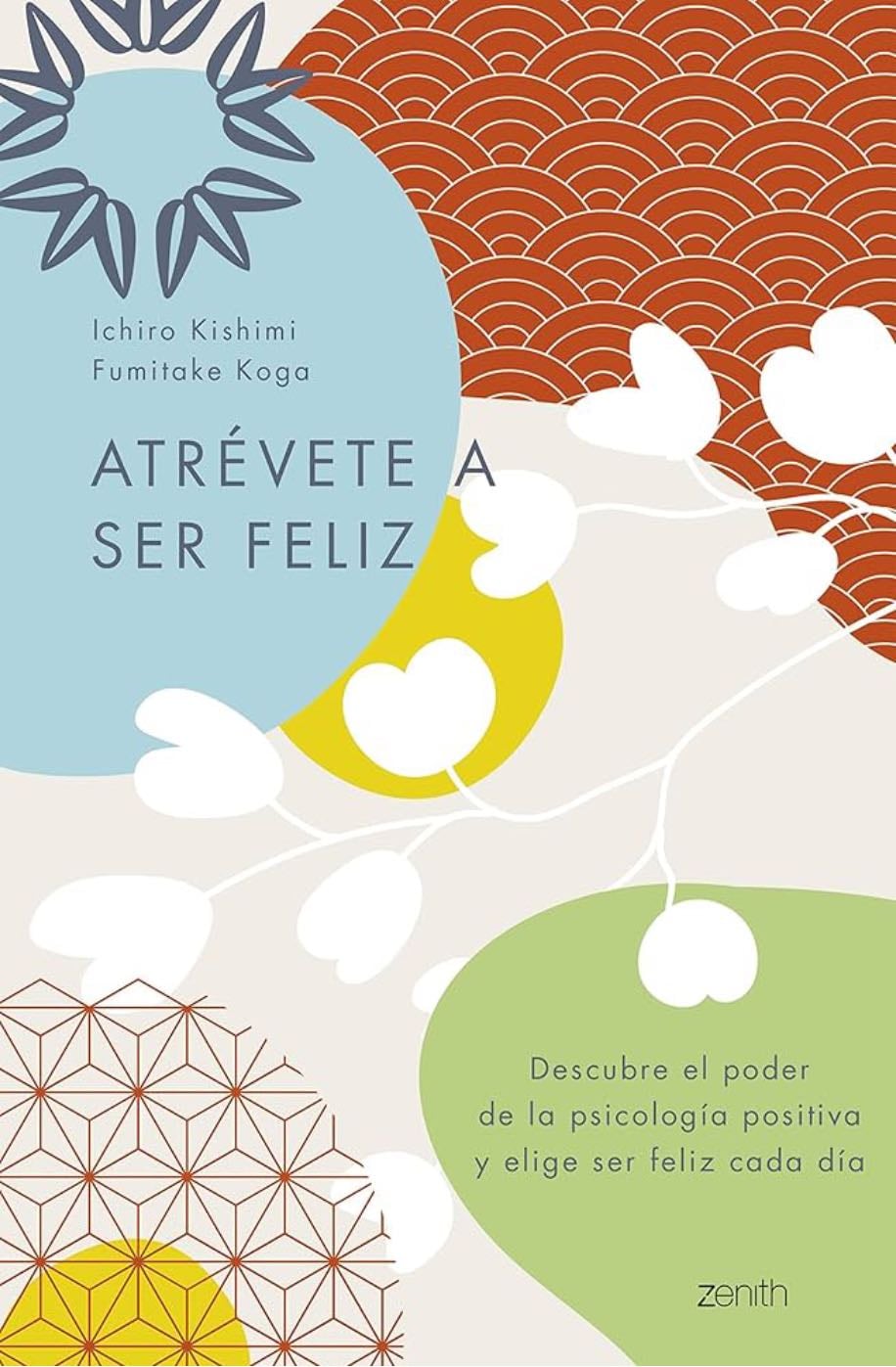 Atrévete a ser feliz - Ichiro Kishimi y Fumikate Koga