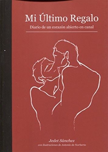 Mi último regalo: Diario de un corazón abierto en canal - Jedet Sánchez · 2016