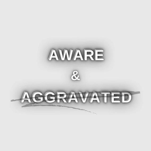 Aware and Aggravated - Show