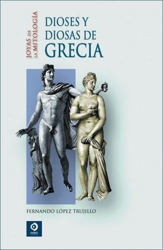 Dioses y diosas de Grecia (Joyas de la mitología) - Fernando López Trujillo · 2008