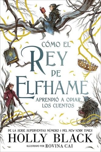 Cómo el rey de Elfhame aprendió a odiar los cuentos (Spanish Edition) - Holly Black · 2021