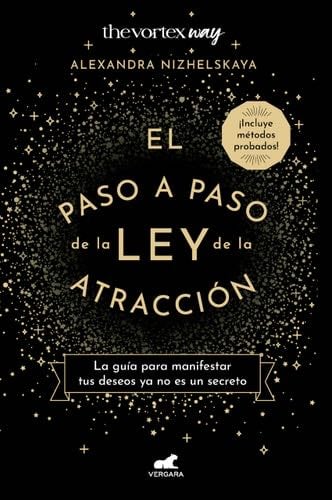 El paso a paso de la ley de la atracción: La guía para manifestar tus deseos ya no es un secreto (Incluye métodos probados) - Alexandra Nizhelskaya · 2023