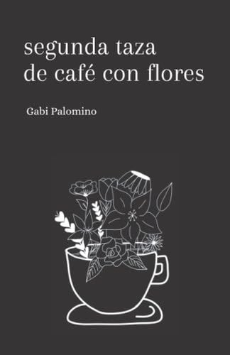Segunda taza de café con flores (Spanish Edition) - Gabriela Palomino, Gabi Palomino · 2022