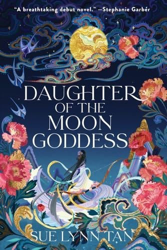 Daughter of the Moon Goddess: A Novel (Celestial Kingdom Book 1) - Sue Lynn Tan · 2022
