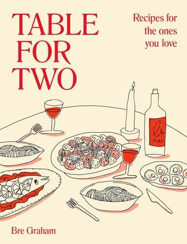 Table for Two: Recipes for the Ones You Love - Bre Graham · 2023