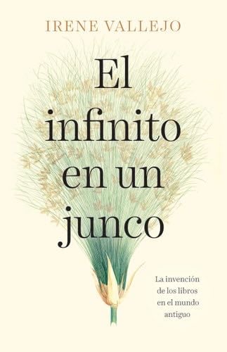 El infinito en un junco / Papyrus: The Invention of Books in the Ancient World (Spanish Edition) - Irene Vallejo · 2021