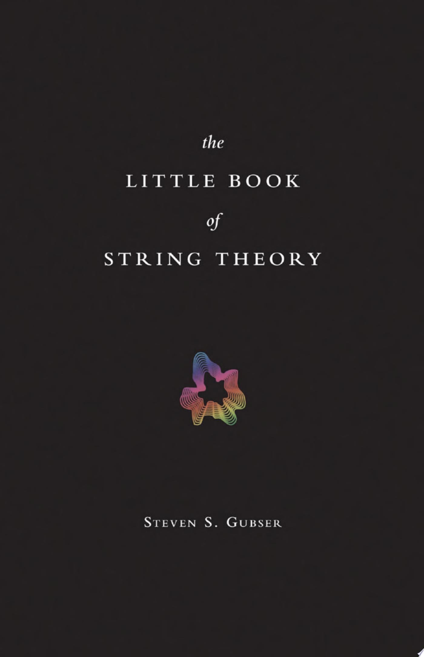 The Little Book of String Theory - Steven S. Gubser · 2010