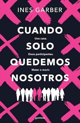 Cuando solo quedemos nosotros: Una casa. Doce participantes. Matar o morir. - Ines Garber · 2025
