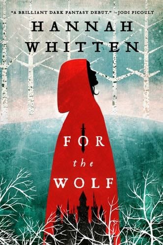 For the Wolf (The Wilderwood Book 1) - Hannah Whitten · 2021