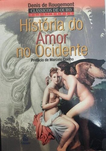 História do amor no Ocidente - Denis de Rougemont, Marcelo Coehlo, Paulo Brandi · 2003